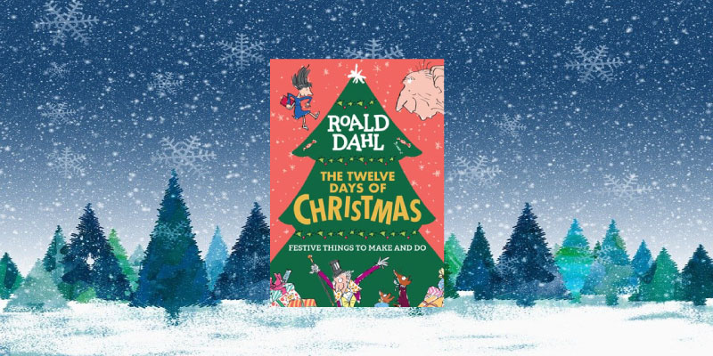 Roald Dahl: The Twelve Days of Christmas: Festive Things to Make and Do