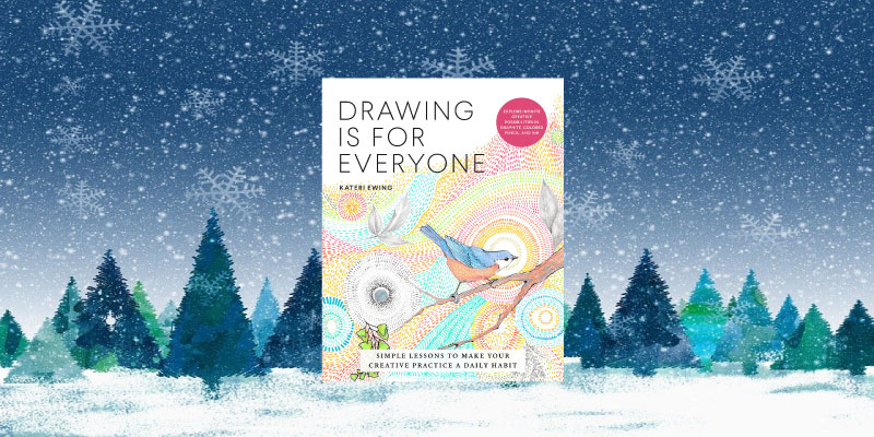 Drawing Is for Everyone: Simple Lessons to Make Your Creative Practice a Daily Habit – Explore Infinite Creative Possibilities in Graphite, Colored Pencil, and Ink (Art is for Everyone)